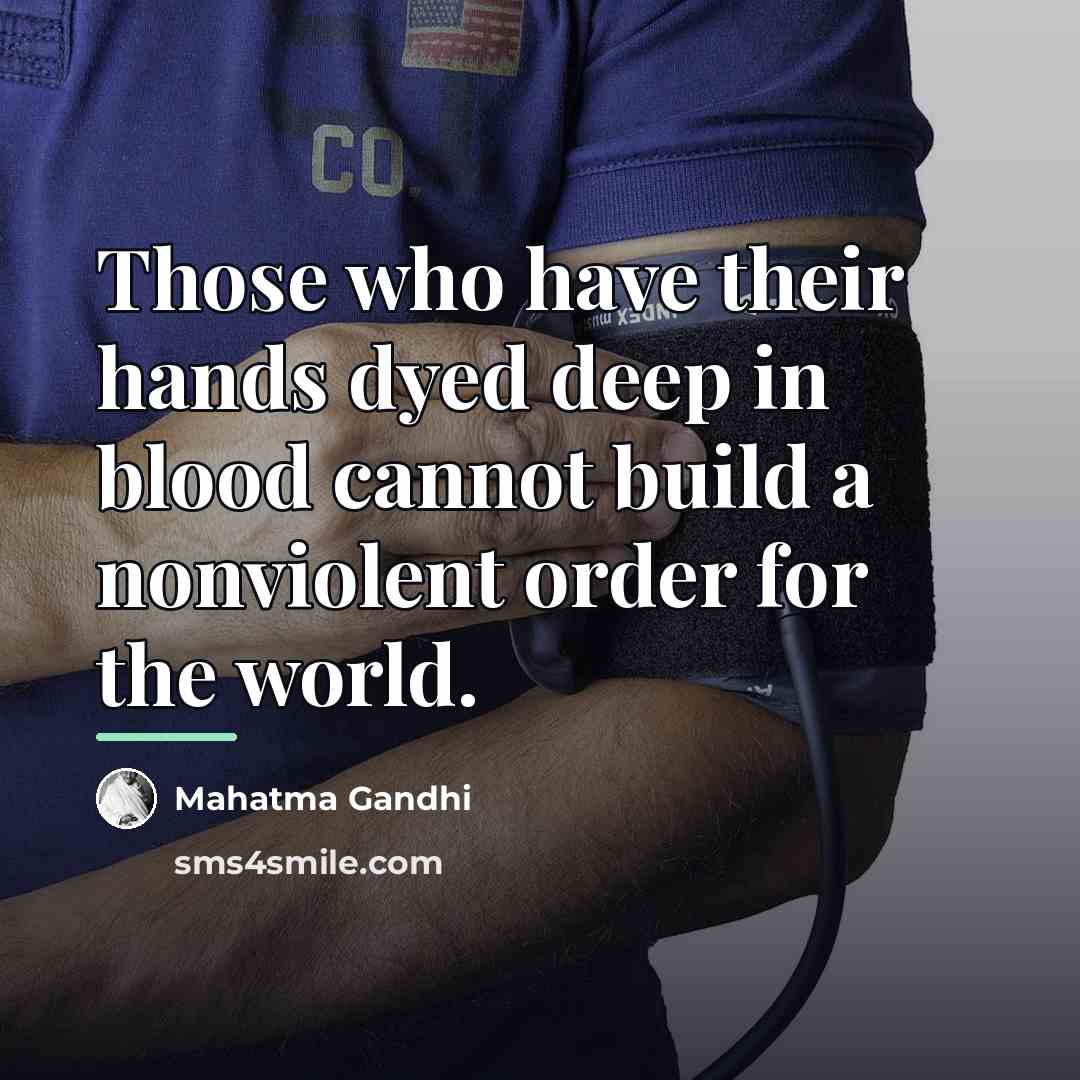 “Those who have their hands dyed deep in blood cannot…” quote by Mahatma Gandhi