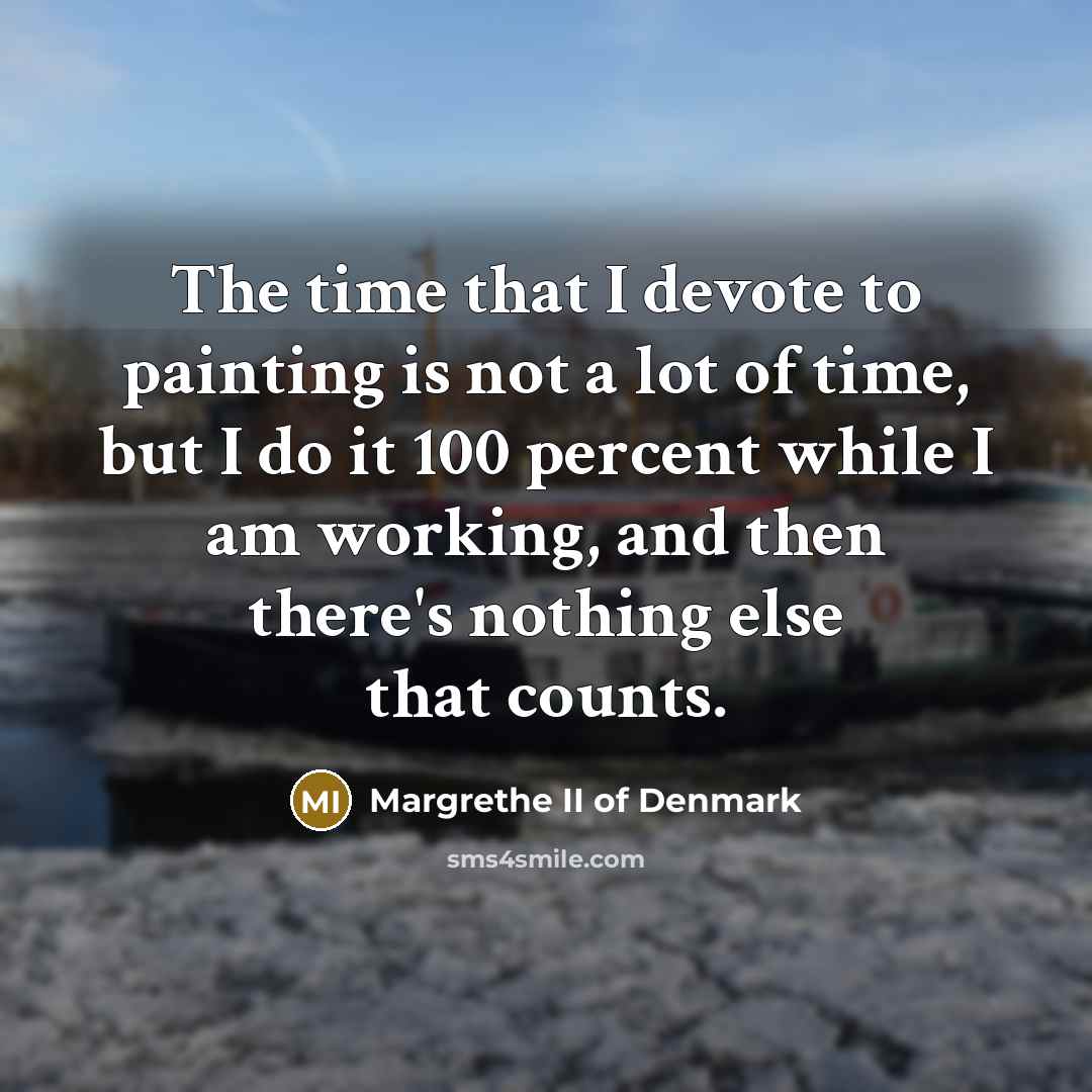 “The time that I devote to painting is not a…” quote by Margrethe II of Denmark