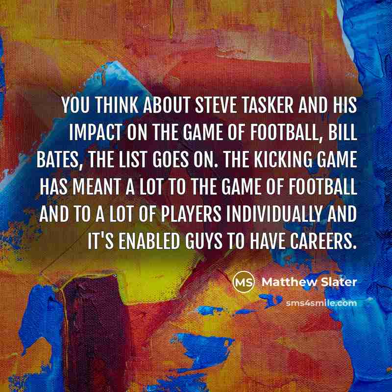 “You think about Steve Tasker and his impact on the…” quote by Matthew Slater