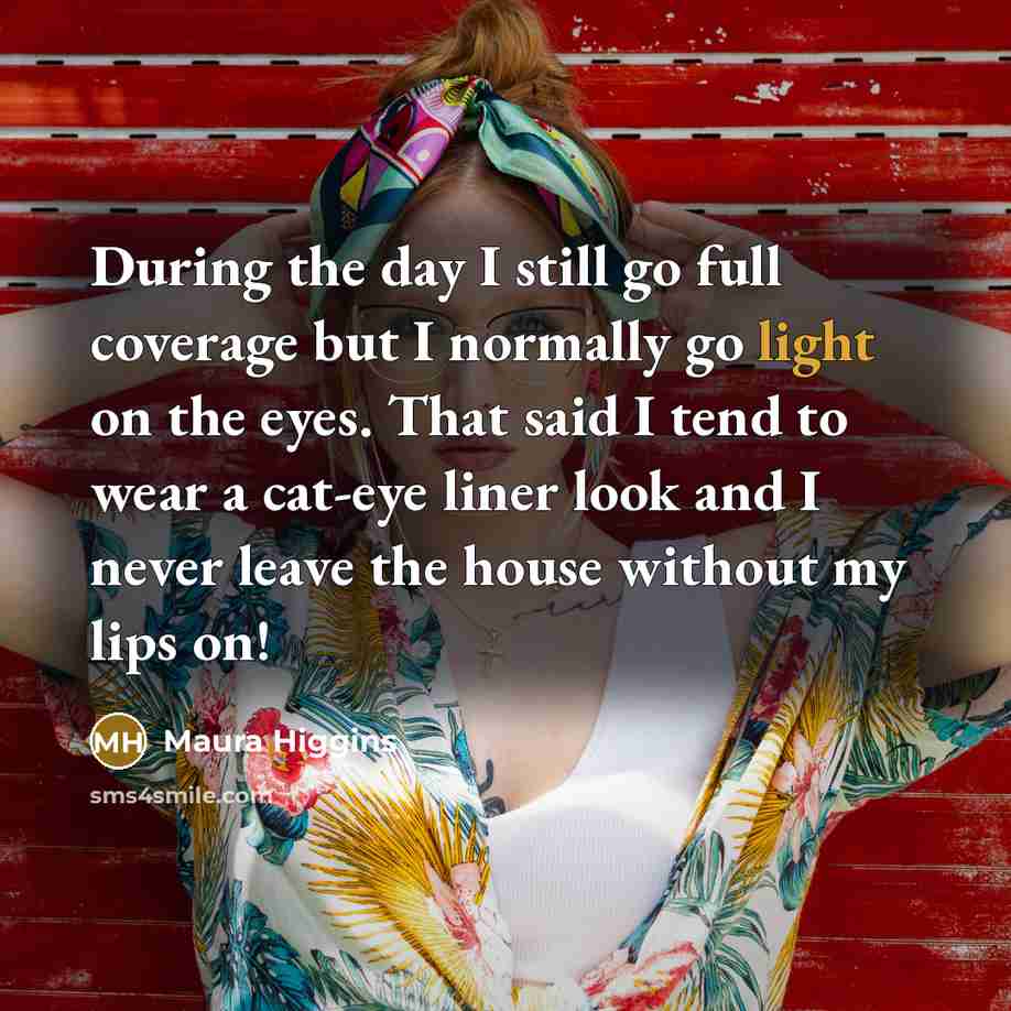 “During the day I still go full coverage but I…” quote by Maura Higgins