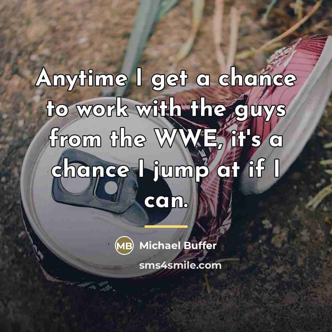 “Anytime I get a chance to work with the guys…” quote by Michael Buffer