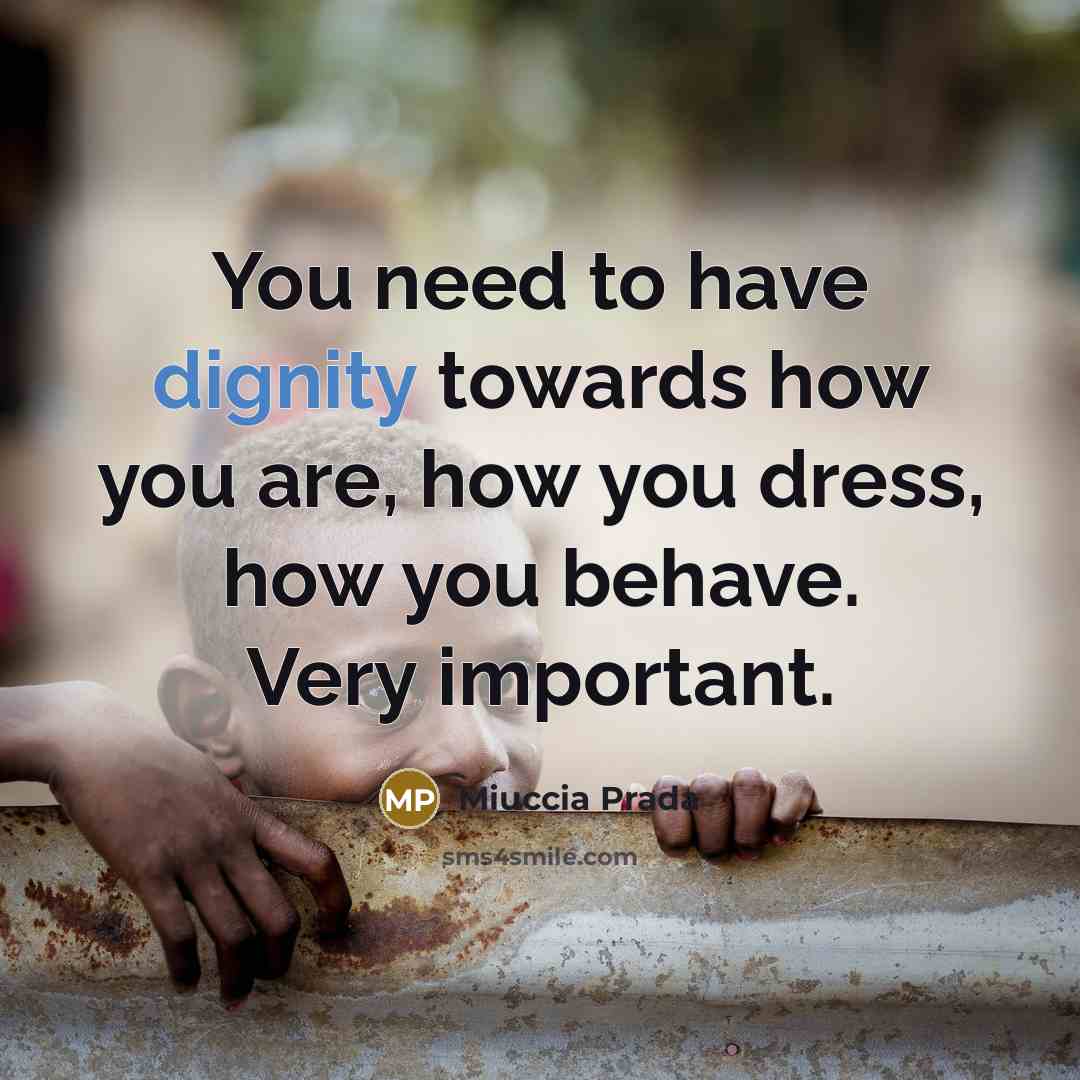 “You need to have dignity towards how you are, how…” quote by Miuccia Prada