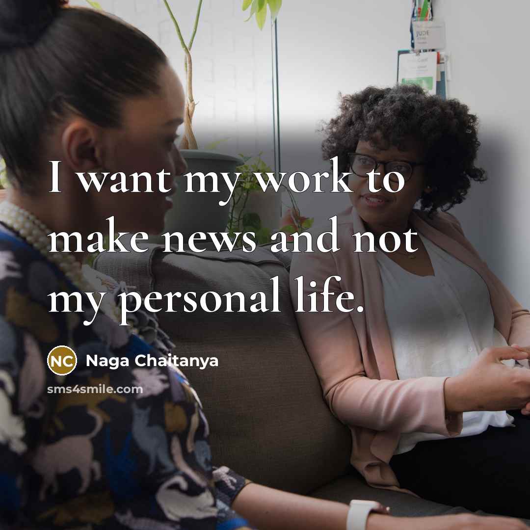 “I want my work to make news and not my…” quote by Naga Chaitanya