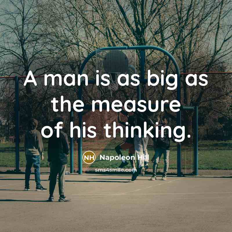 “A man is as big as the measure of his…” quote by Napoleon Hill