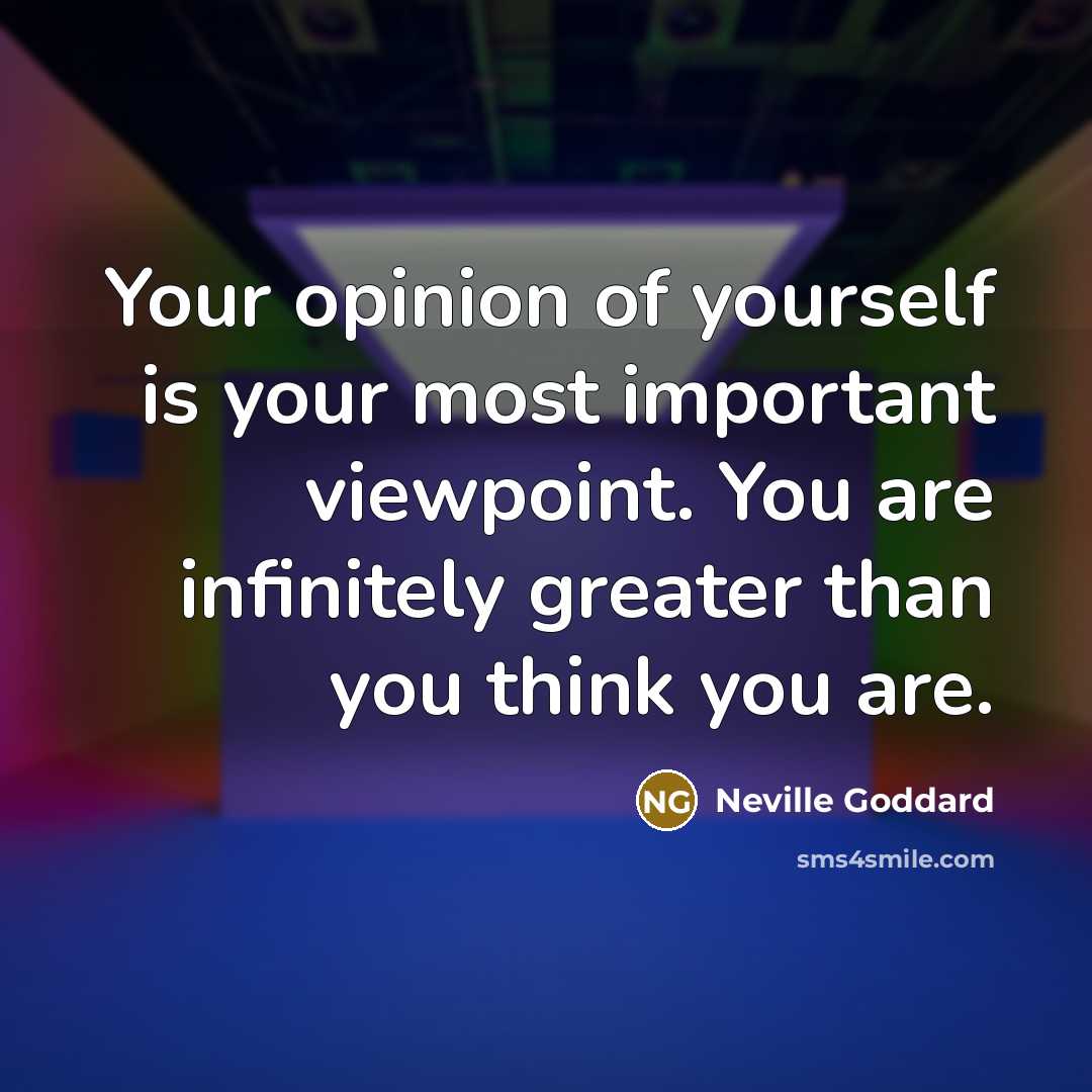 “Your opinion of yourself is your most important viewpoint. You…” quote by Neville Goddard