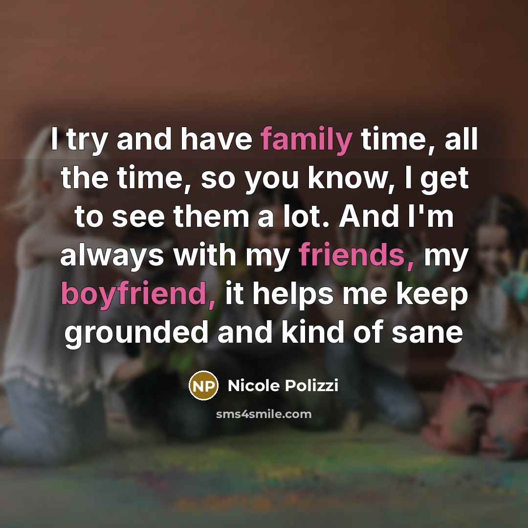 “I try and have family time, all the time, so…” quote by Nicole Polizzi