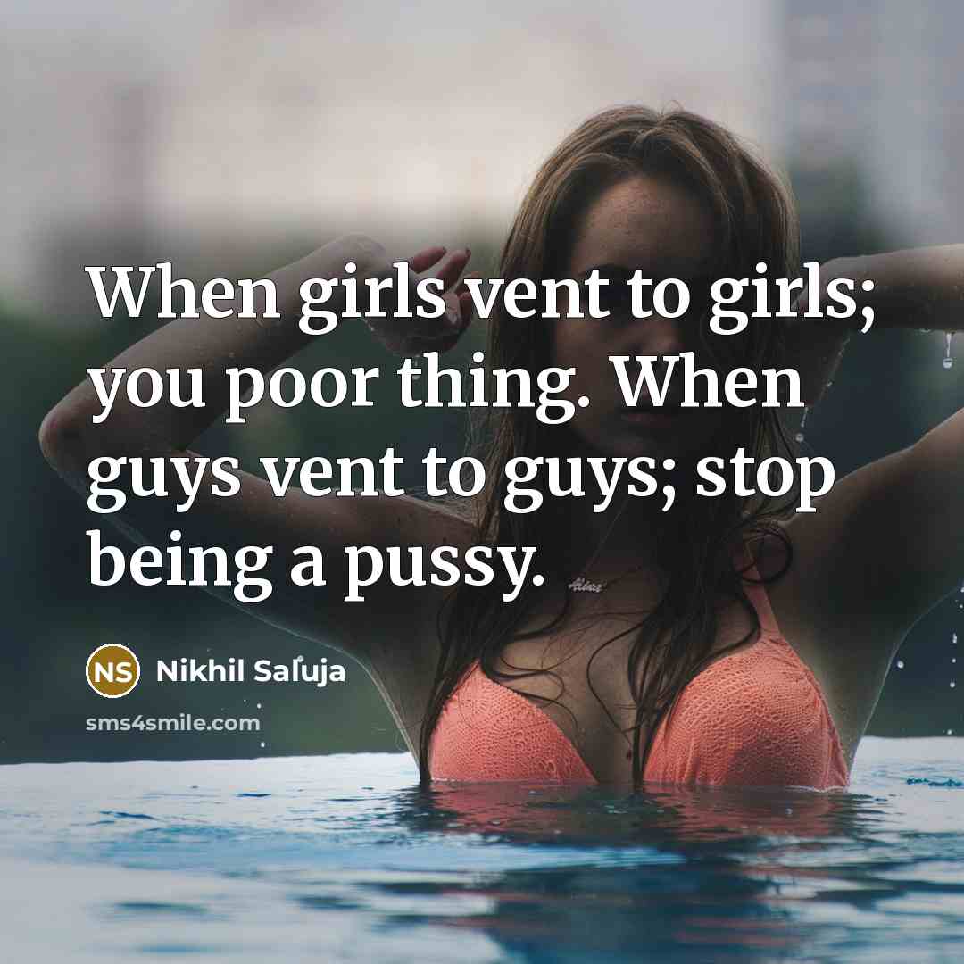 “When girls vent to girls; you poor thing. When guys…” quote by Nikhil Saluja