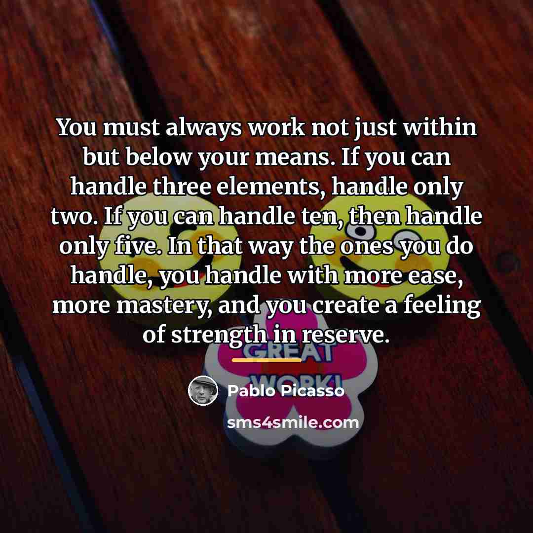 “You must always work not just within but below your…” quote by Pablo Picasso