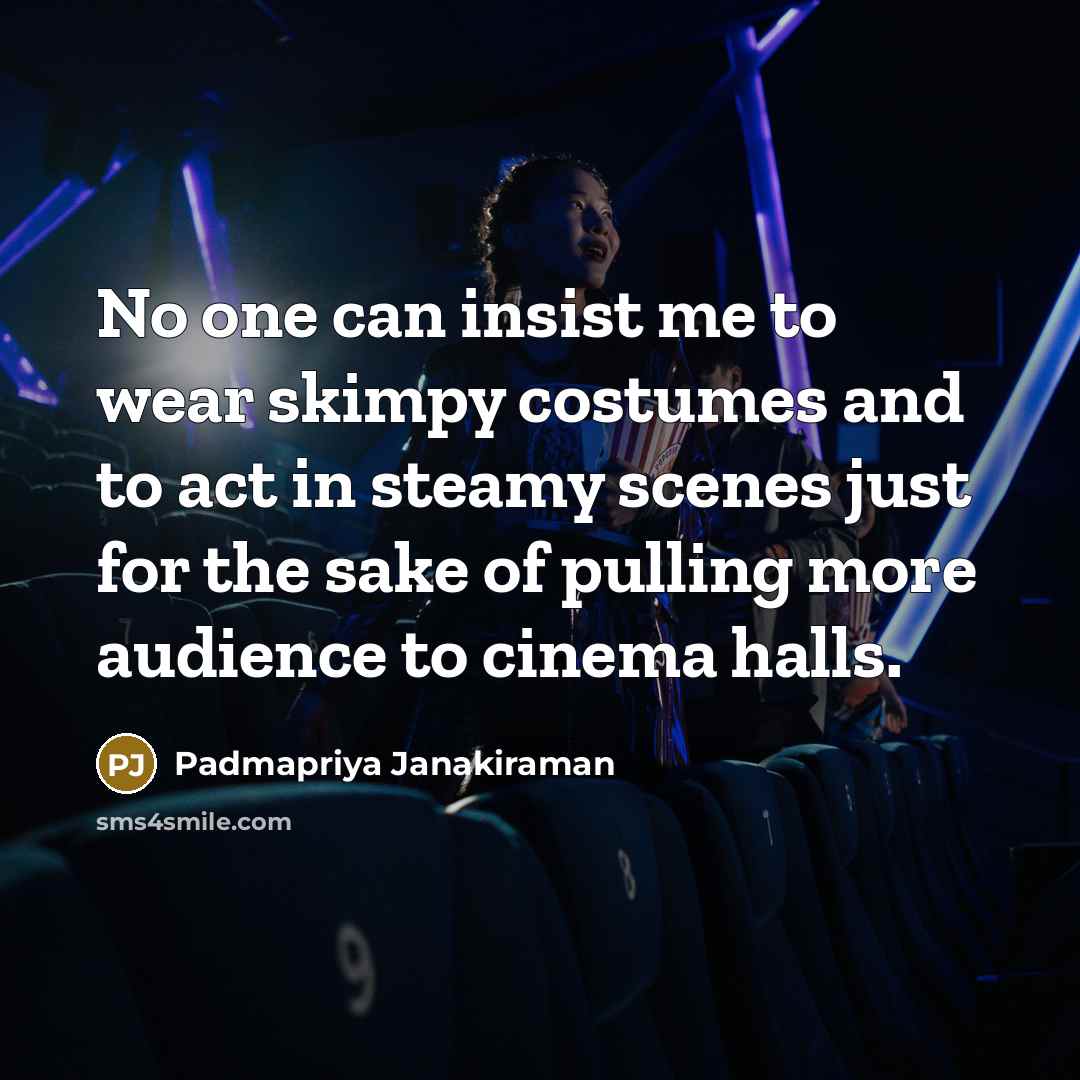 “No one can insist me to wear skimpy costumes and…” quote by Padmapriya Janakiraman