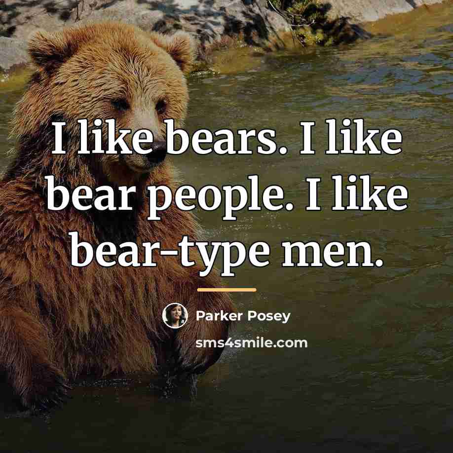 “I like bears. I like bear people. I like bear-type…” quote by Parker Posey