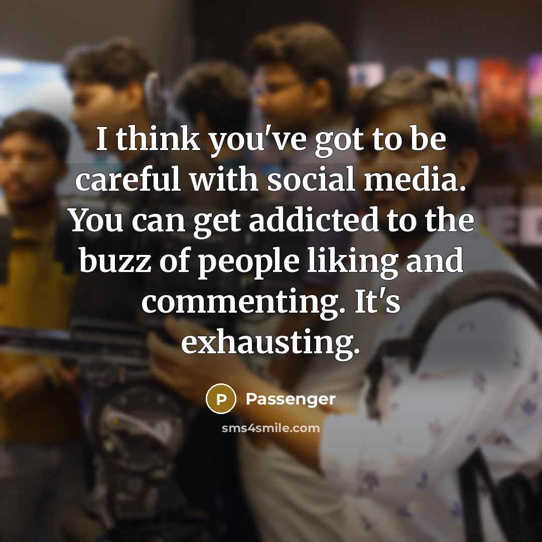 “I think you've got to be careful with social media.…” quote by Passenger