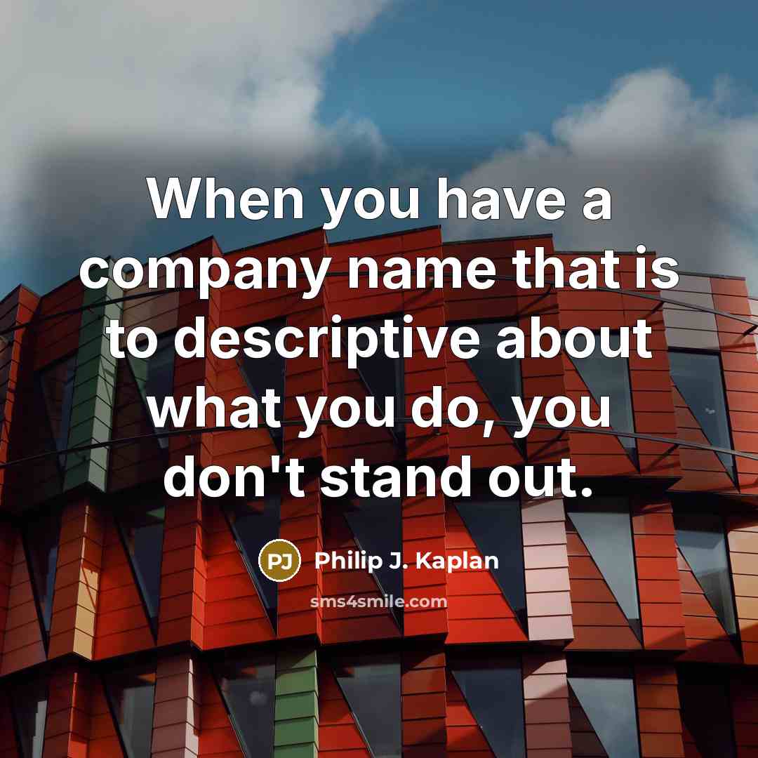 “When you have a company name that is to descriptive…” quote by Philip J. Kaplan