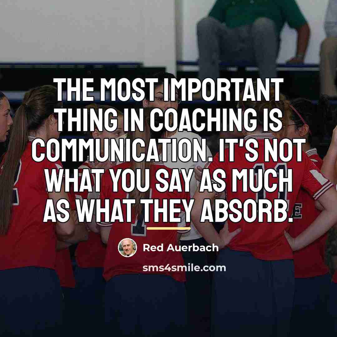 “The most important thing in coaching is communication. It's not…” quote by Red Auerbach
