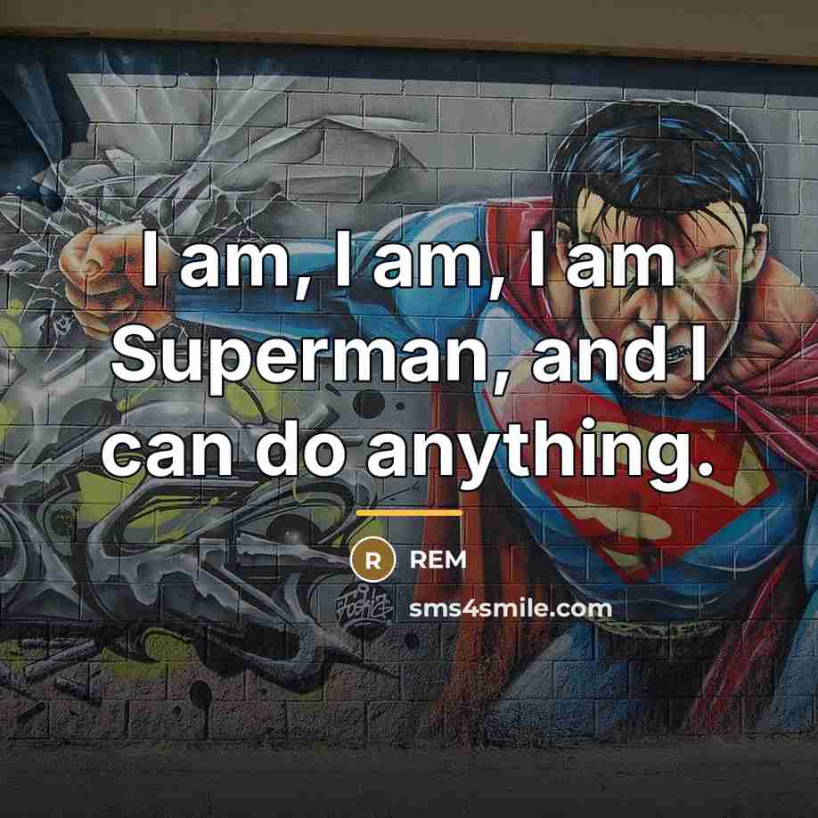 “I am, I am, I am Superman, and I can…” quote by REM