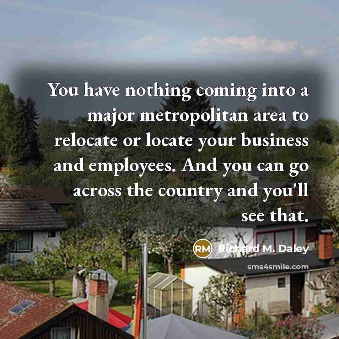 “You have nothing coming into a major metropolitan area to…” quote by Richard M. Daley