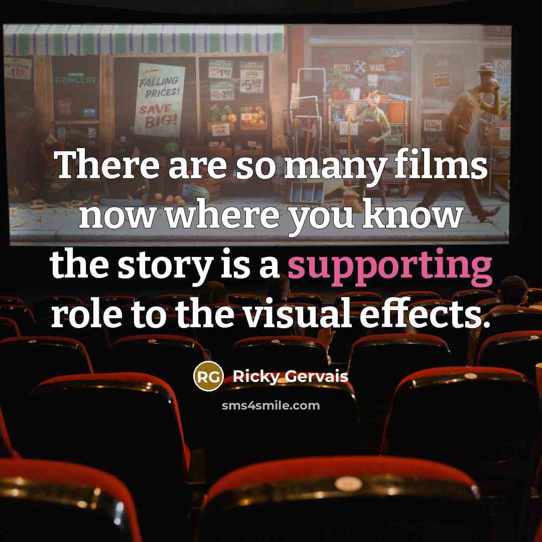 “There are so many films now where you know the…” quote by Ricky Gervais