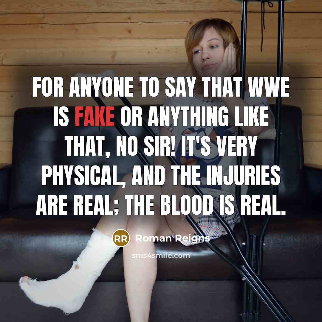 “For anyone to say that WWE is fake or anything…” quote by Roman Reigns