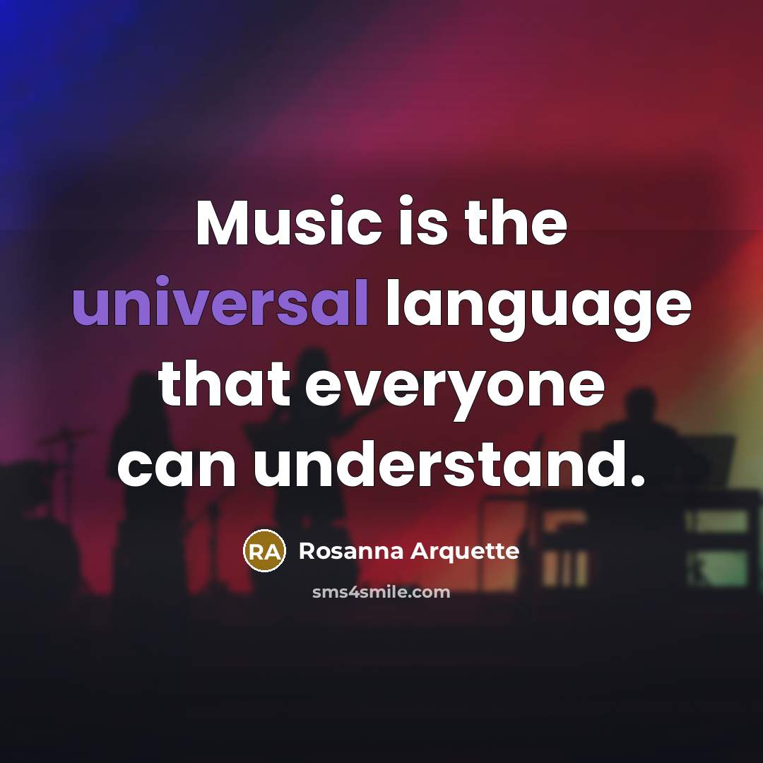 “Music is the universal language that everyone can understand.…” quote by Rosanna Arquette