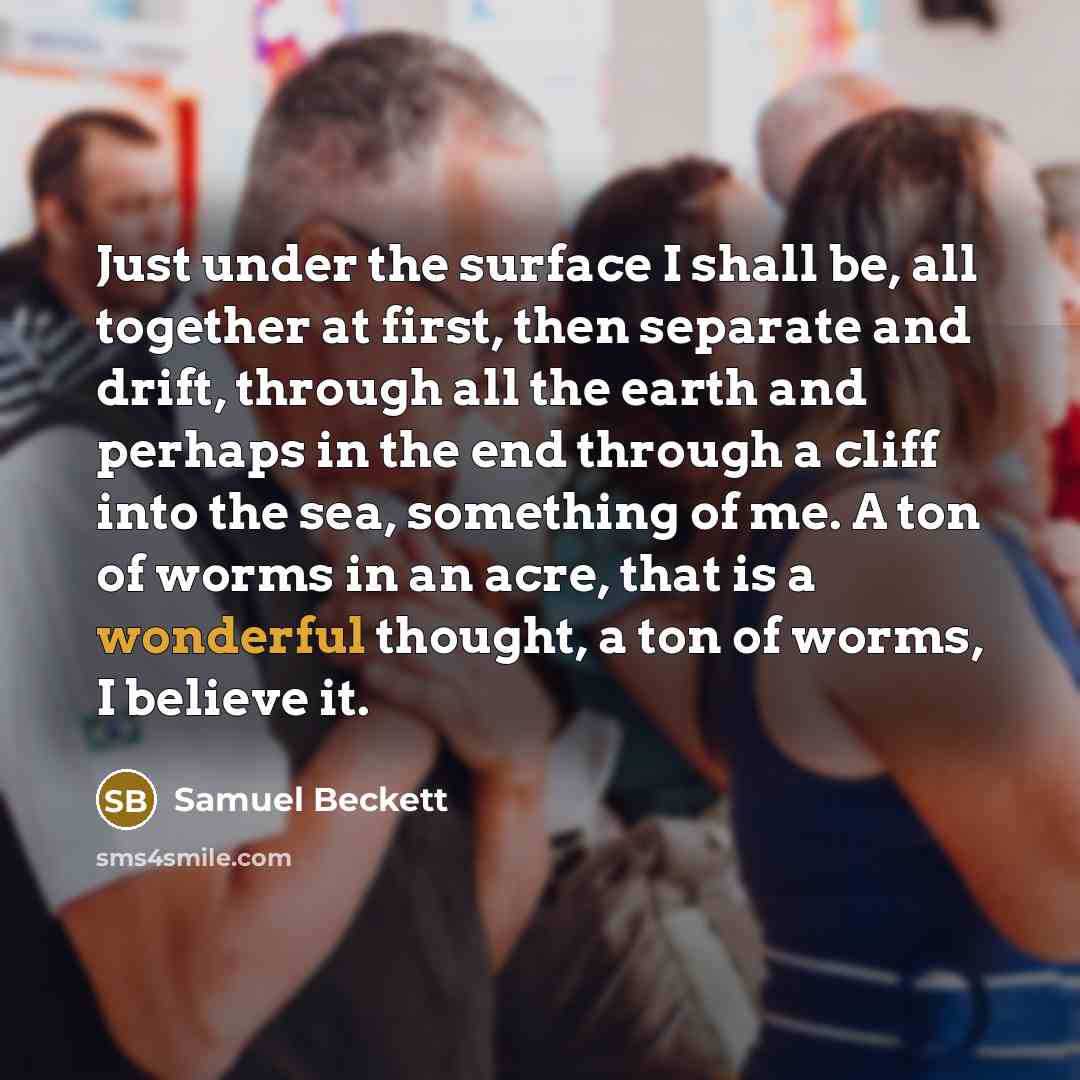 “Just under the surface I shall be, all together at…” quote by Samuel Beckett