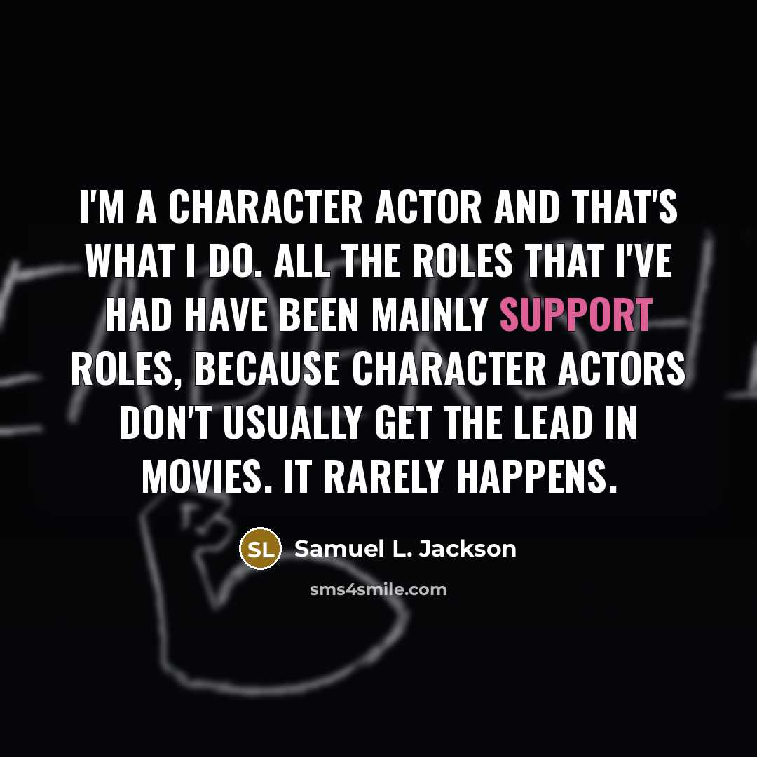 “I'm a character actor and that's what I do. All…” quote by Samuel L. Jackson