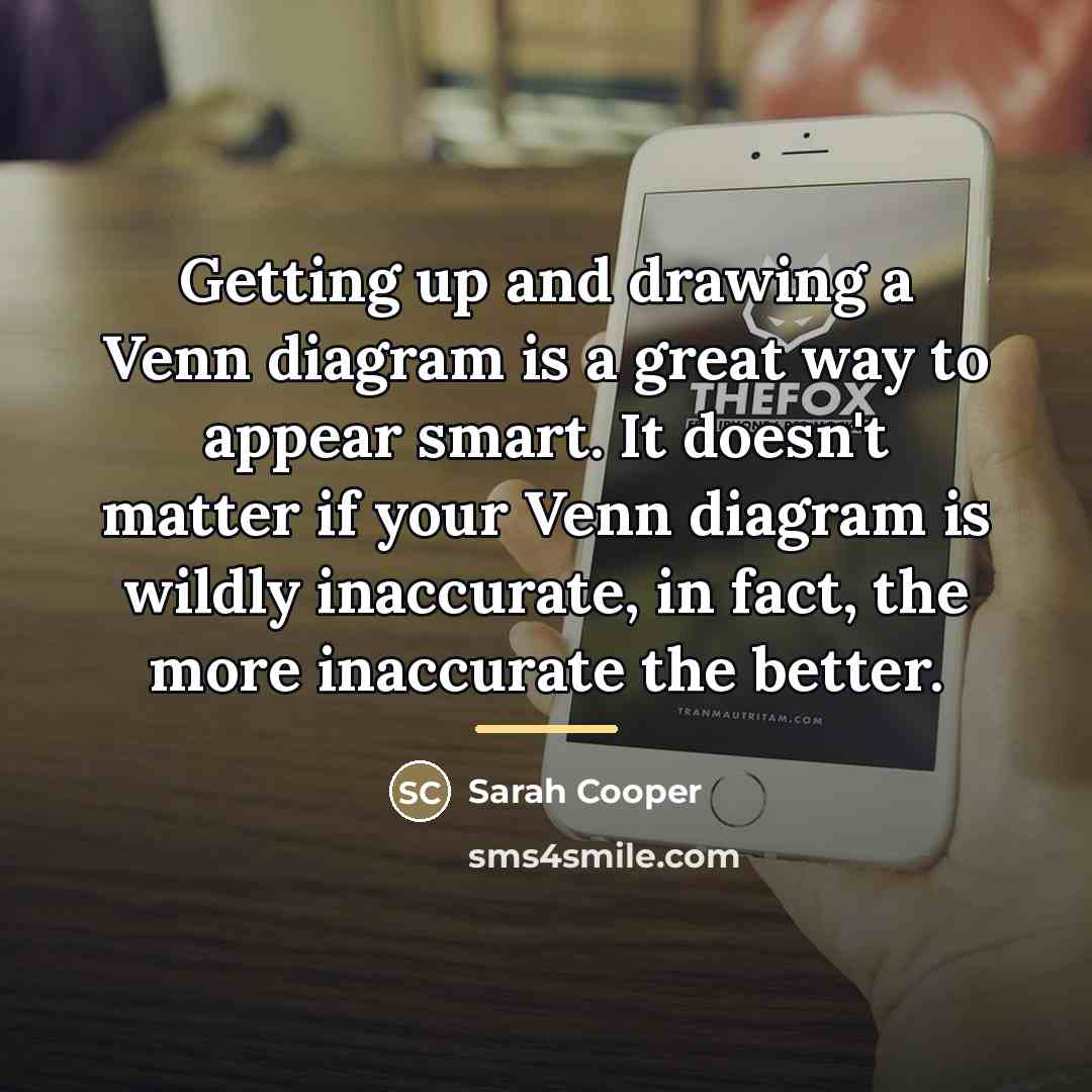 “Getting up and drawing a Venn diagram is a great…” quote by Sarah Cooper