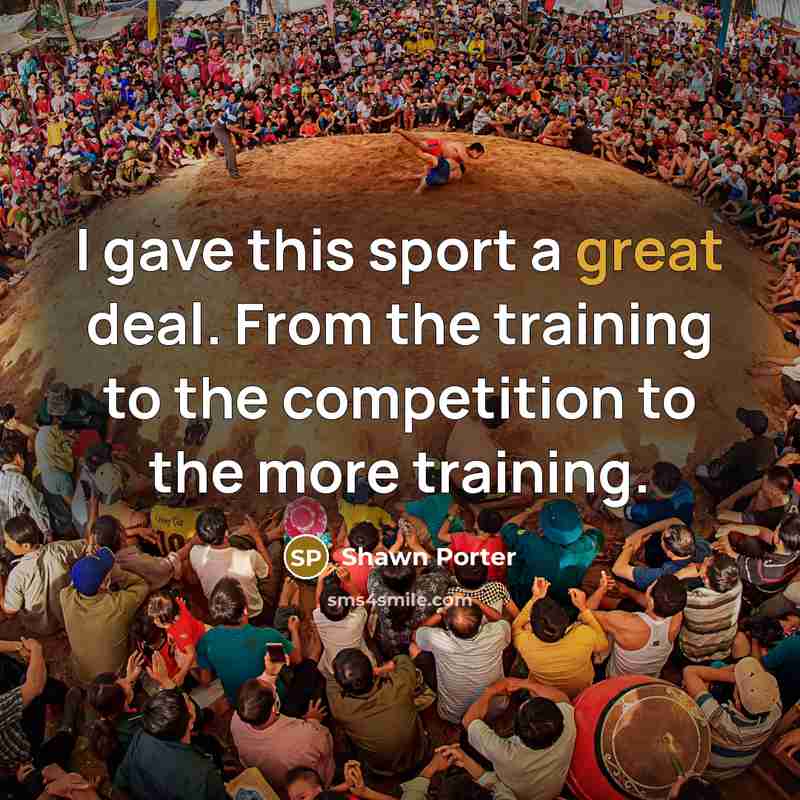 “I gave this sport a great deal. From the training…” quote by Shawn Porter