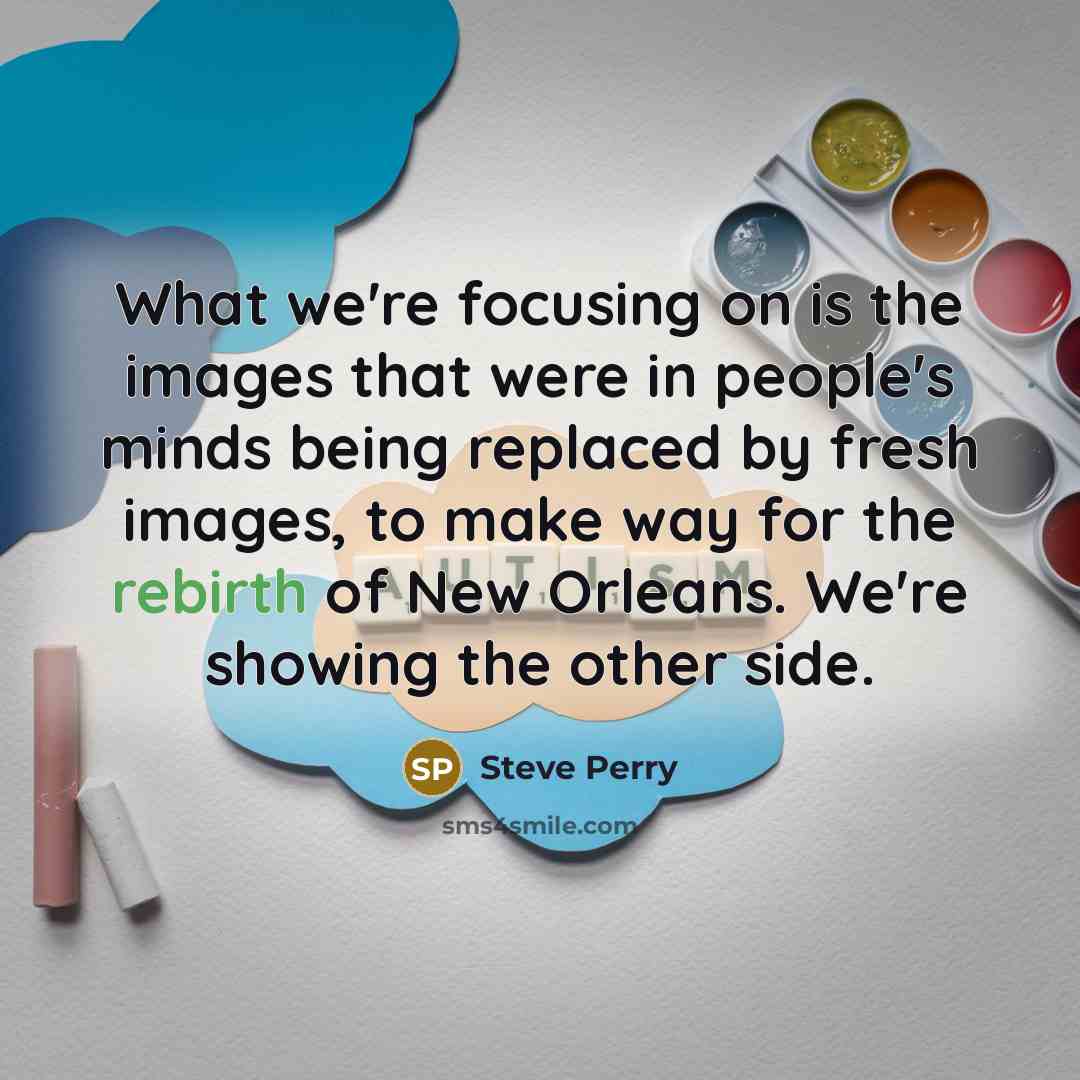 “What we're focusing on is the images that were in…” quote by Steve Perry