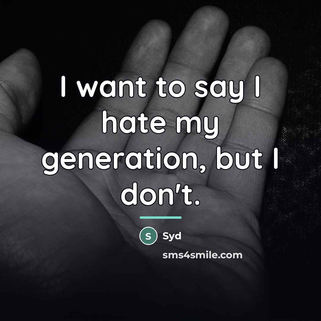 “I want to say I hate my generation, but I…” quote by Syd