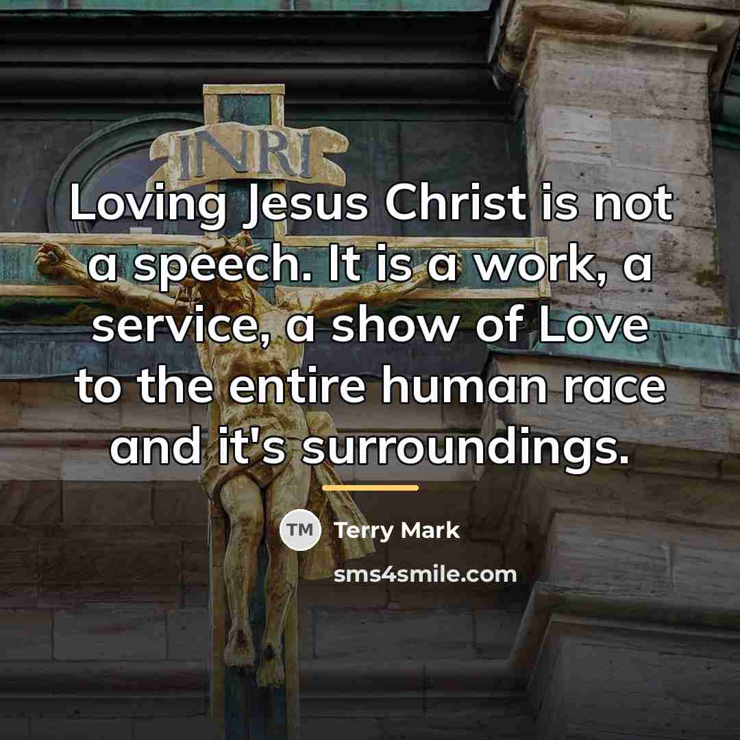 “Loving Jesus Christ is not a speech. It is a…” quote by Terry Mark