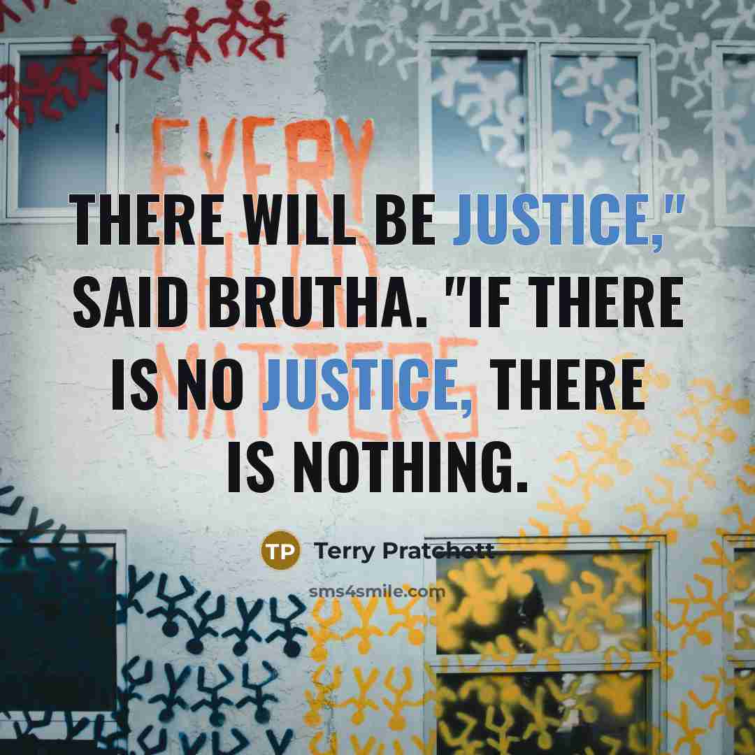 “There will be justice," said Brutha. "If there is no…” quote by Terry Pratchett