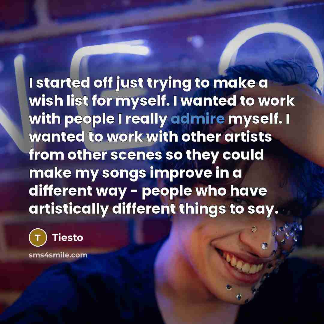 “I started off just trying to make a wish list…” quote by Tiesto