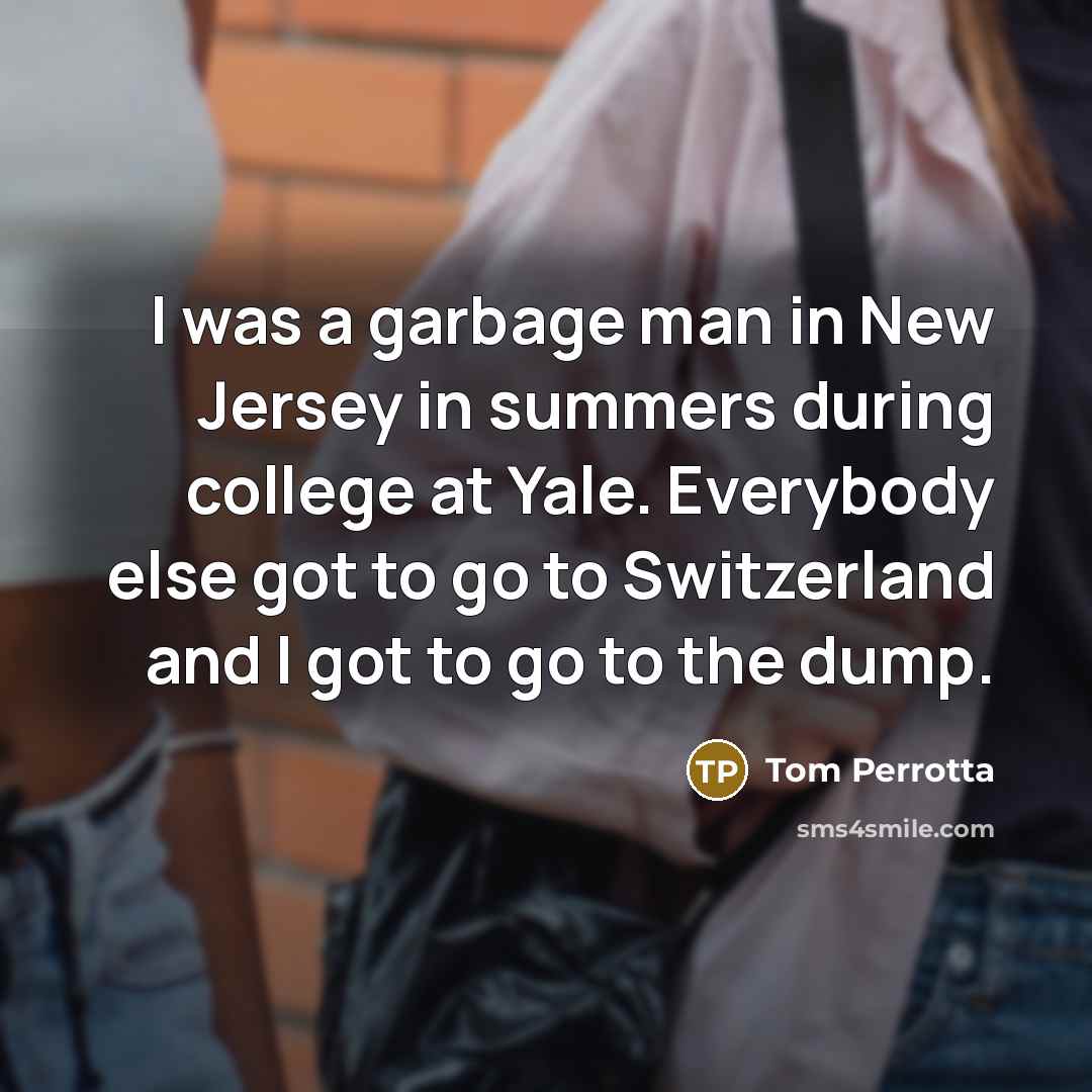 “I was a garbage man in New Jersey in summers…” quote by Tom Perrotta