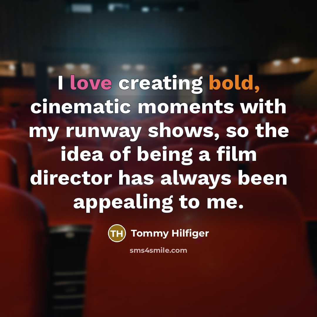 “I love creating bold, cinematic moments with my runway shows,…” quote by Tommy Hilfiger