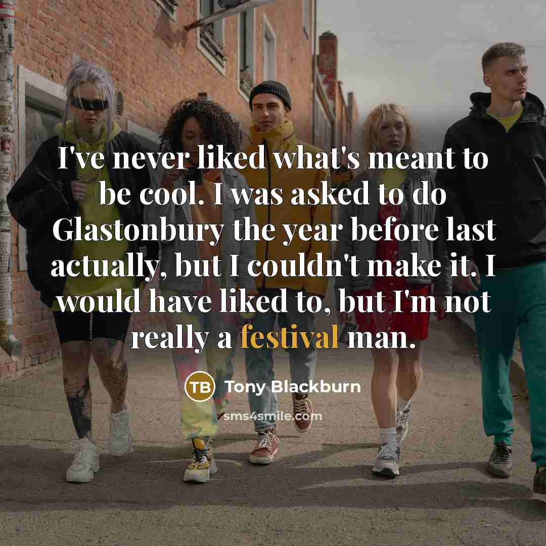 “I've never liked what's meant to be cool. I was…” quote by Tony Blackburn