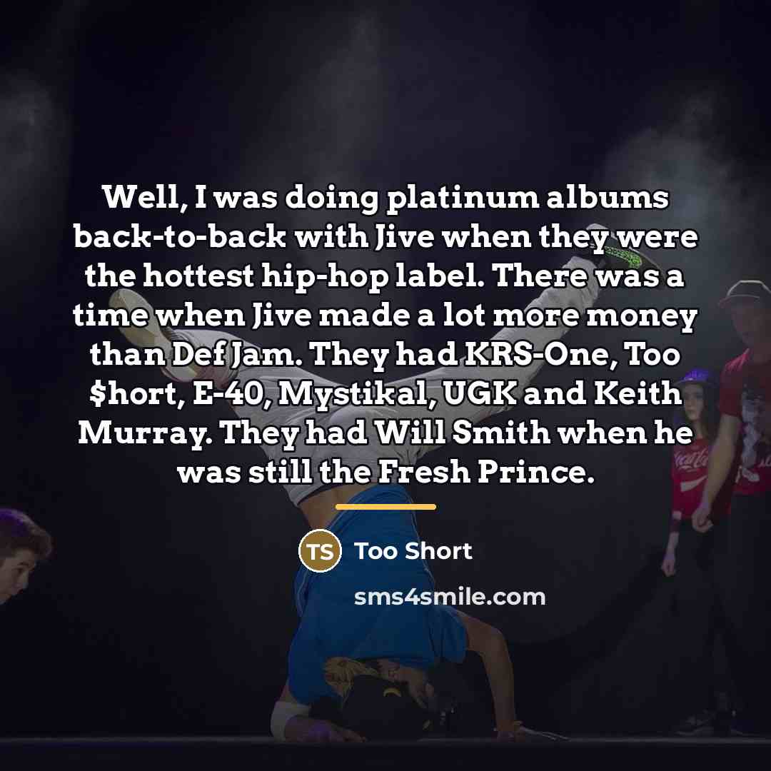 “Well, I was doing platinum albums back-to-back with Jive when…” quote by Too Short