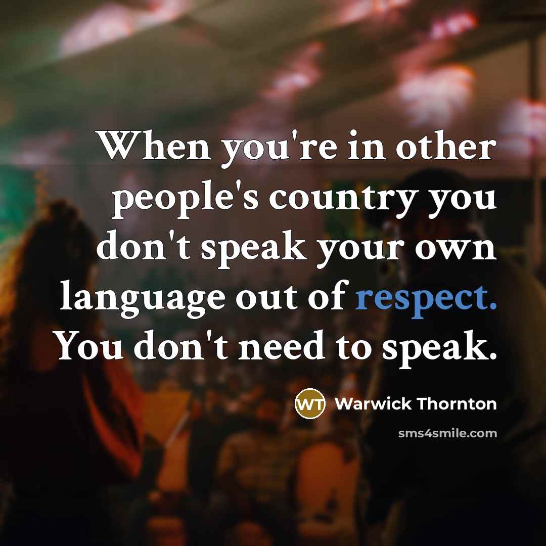 “When you're in other people's country you don't speak your…” quote by Warwick Thornton