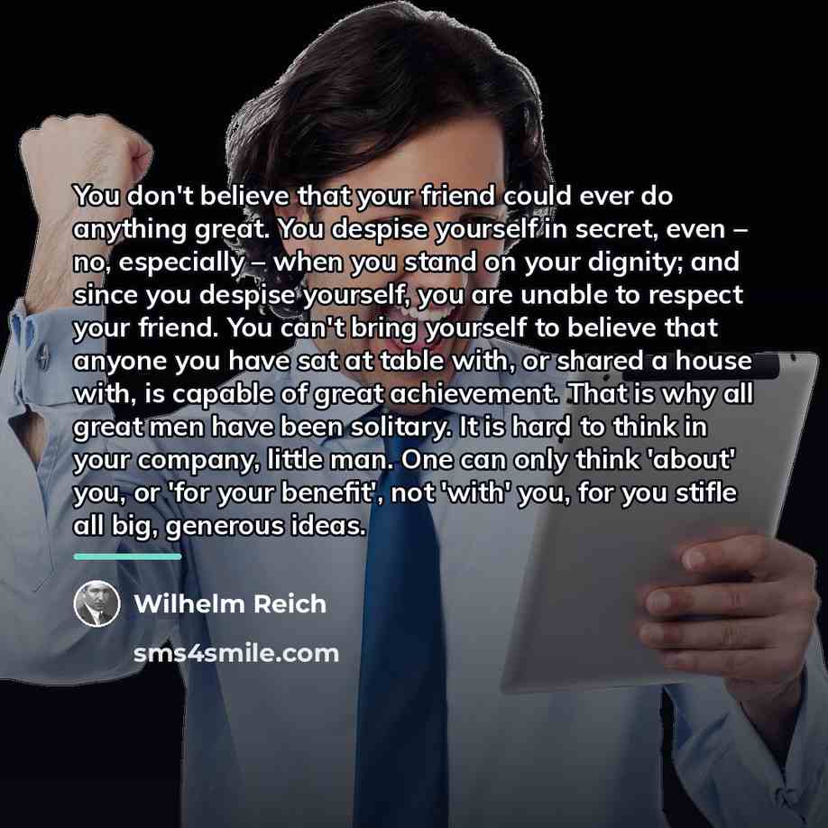 “You don't believe that your friend could ever do anything…” quote by Wilhelm Reich