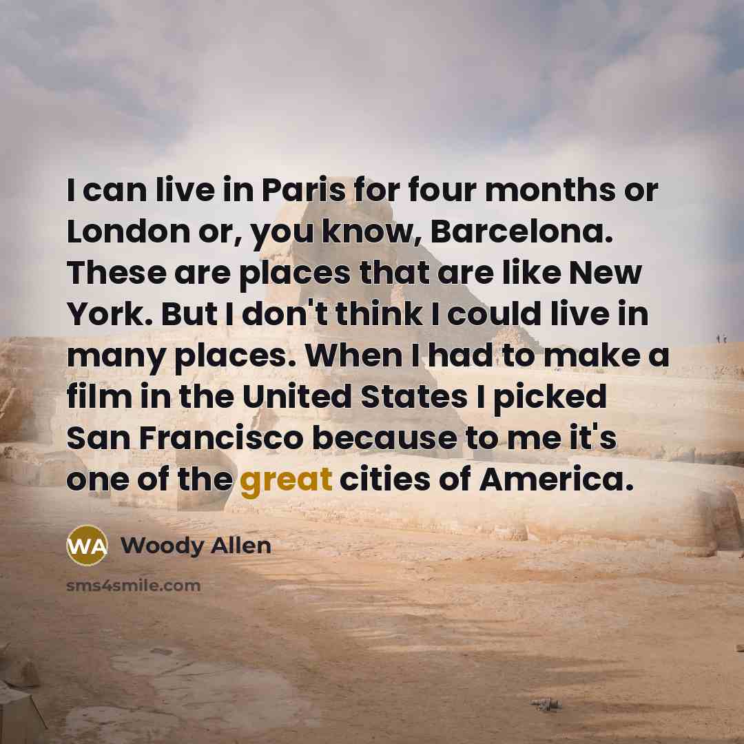 “I can live in Paris for four months or London…” quote by Woody Allen