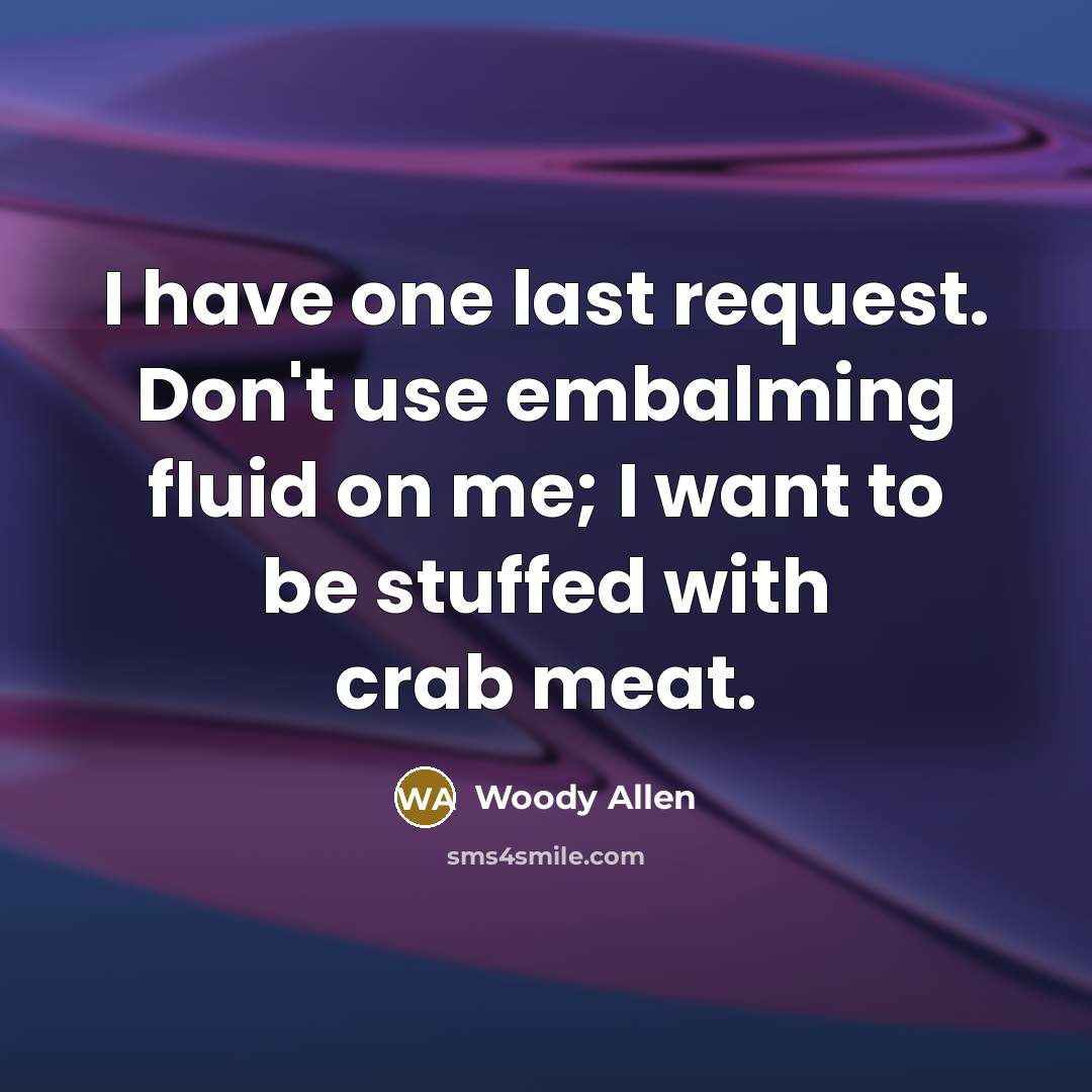 “I have one last request. Don't use embalming fluid on…” quote by Woody Allen