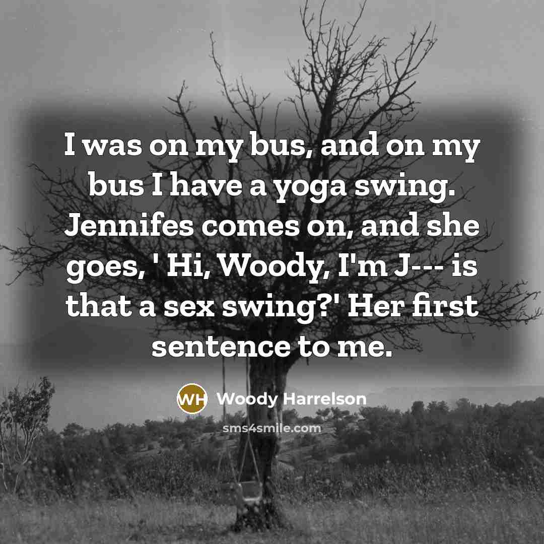 “I was on my bus, and on my bus I…” quote by Woody Harrelson