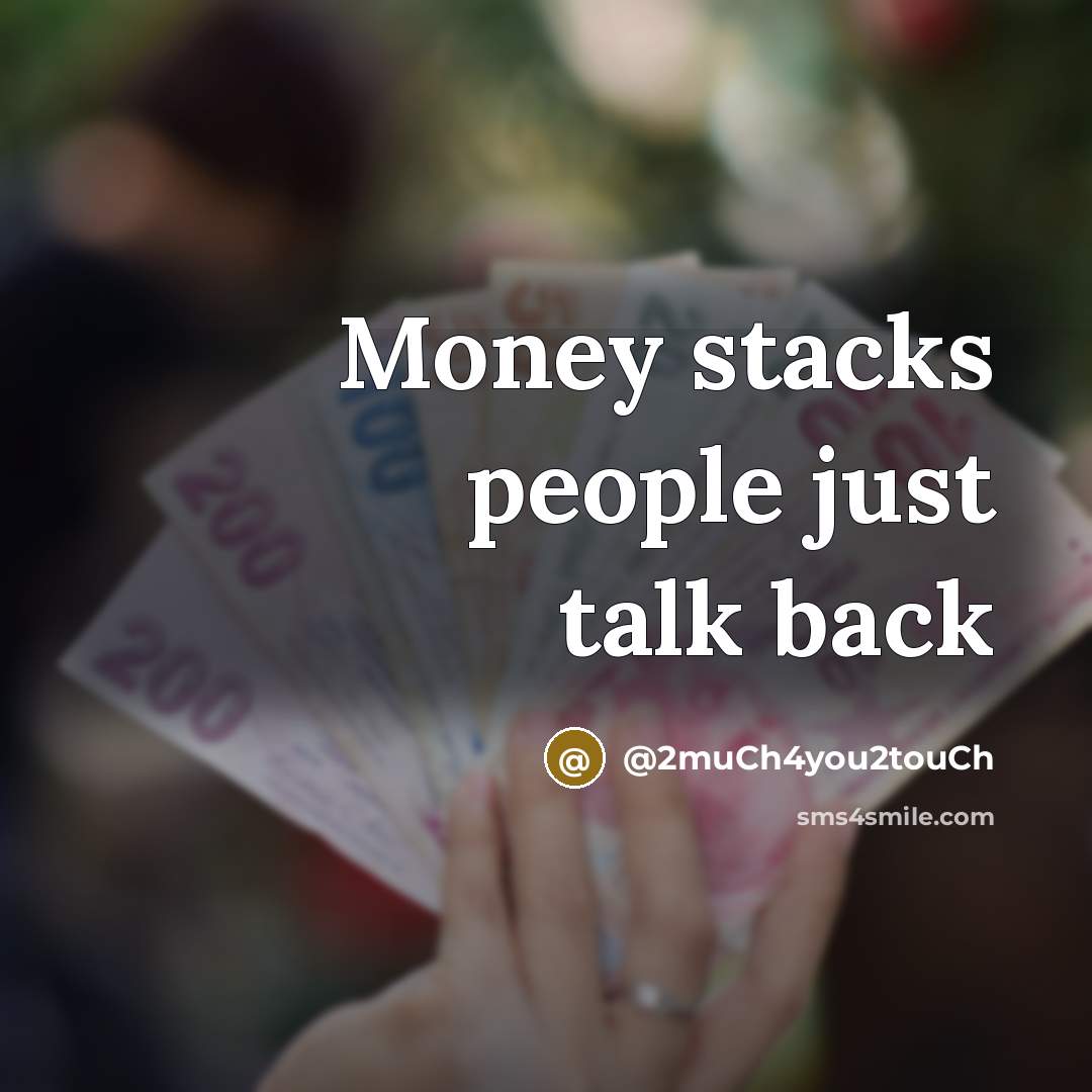 “Money stacks people just talk back” quote by @2much4you2touch