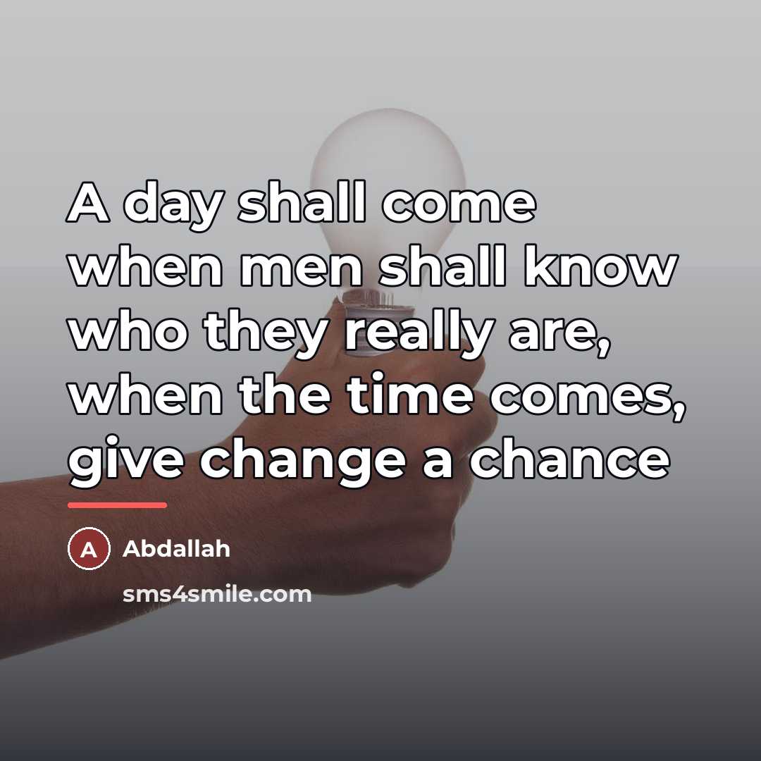 “A day shall come when men shall know who they…” quote by Abdallah