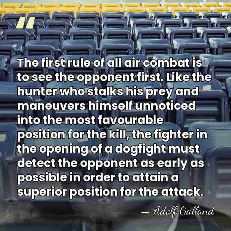 The first rule of all air combat is to see the opponent&hellip; - Adolf Galland
