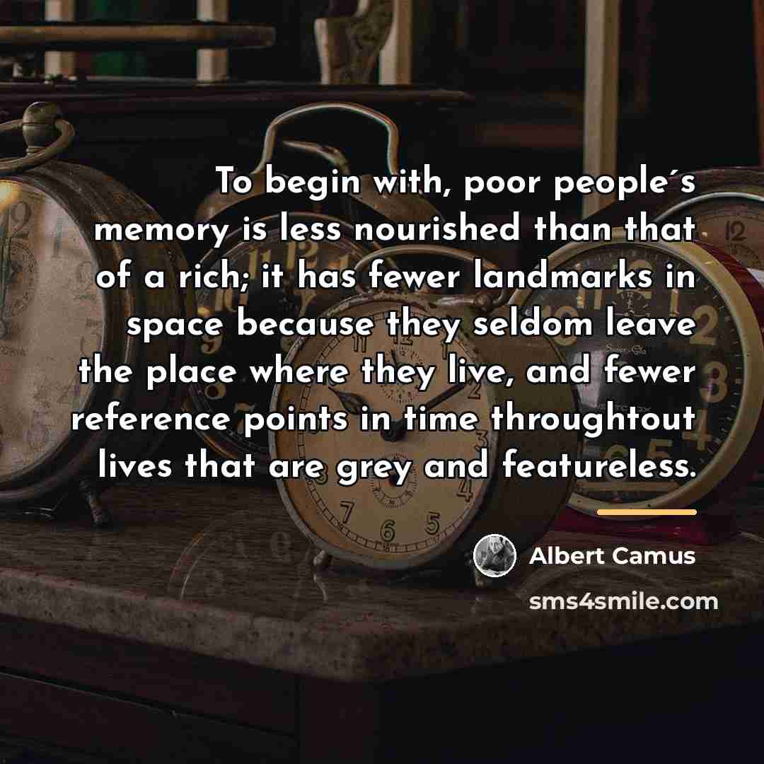 “To begin with, poor people´s memory is less nourished than…” quote by Albert Camus