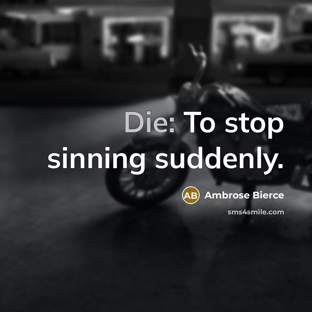 “Die: To stop sinning suddenly.…” quote by Ambrose Bierce