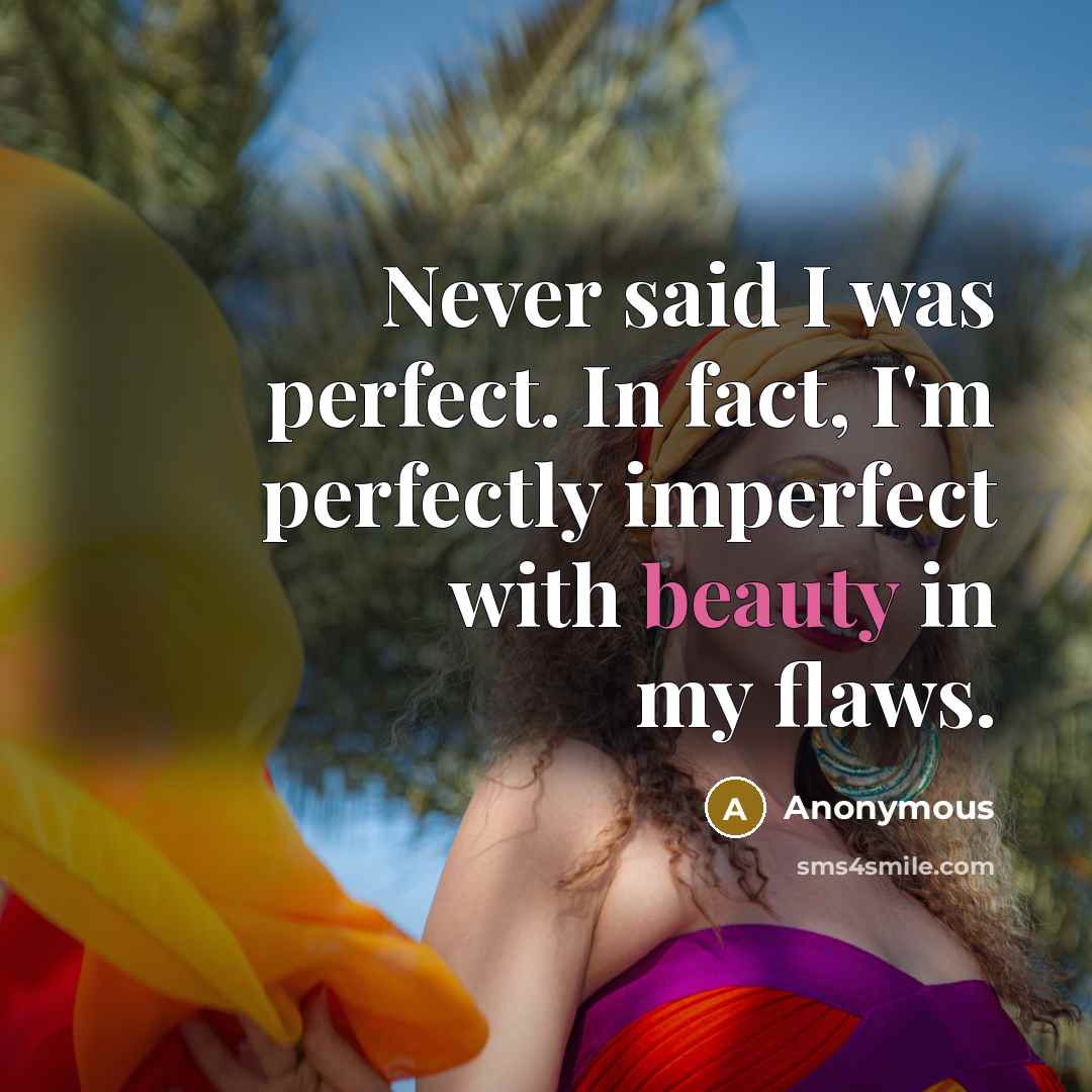 “Never said I was perfect. In fact, I'm perfectly imperfect…” quote by Anonymous
