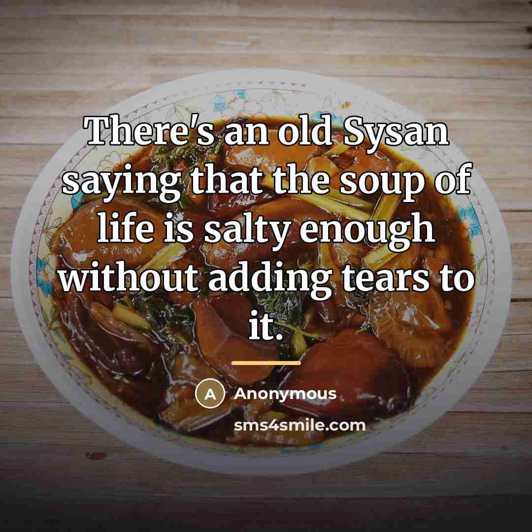 “There's an old Sysan saying that the soup of life…” quote by Anonymous
