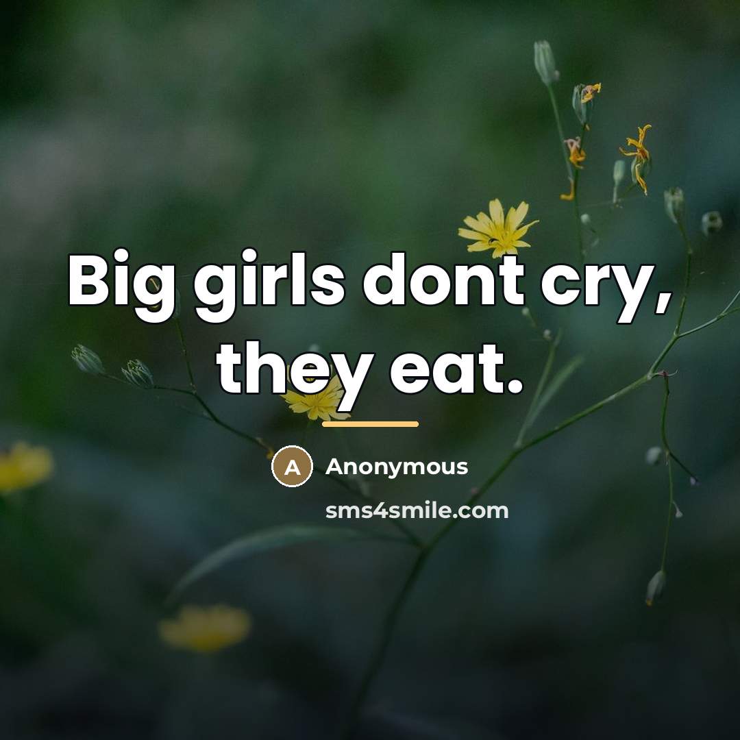 “Big girls dont cry, they eat.…” quote by Anonymous