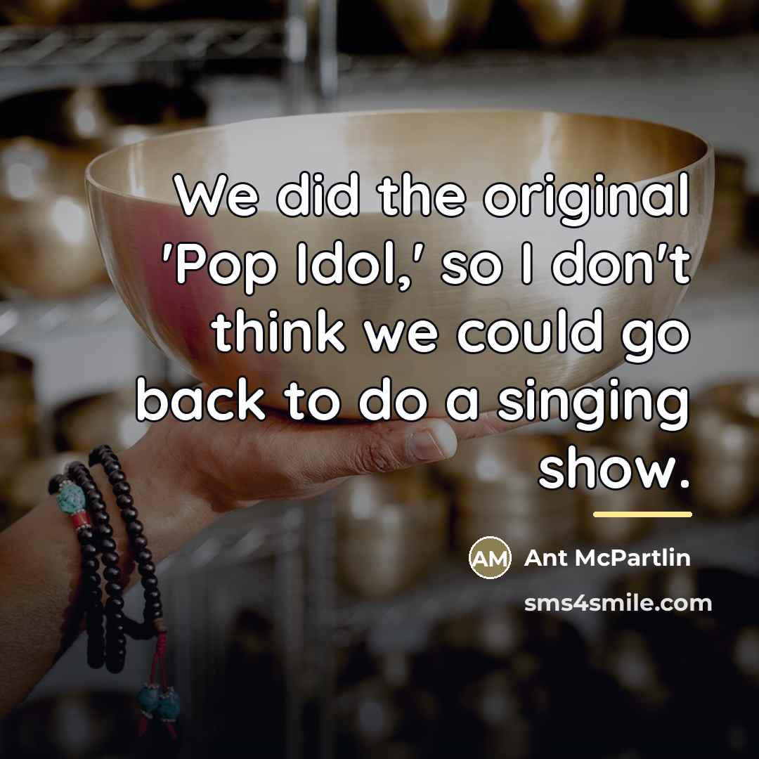 “We did the original 'Pop Idol,' so I don't think…” quote by Ant McPartlin
