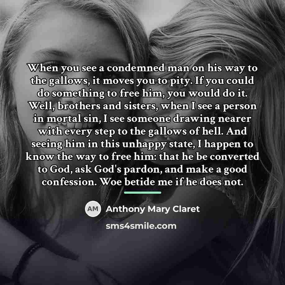 “When you see a condemned man on his way to…” quote by Anthony Mary Claret
